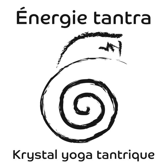 Énergie tantra: Krystal yoga tantrique, Éveil de la kundalini, Secrets tantriques - Sophrologie musique d'ambiance