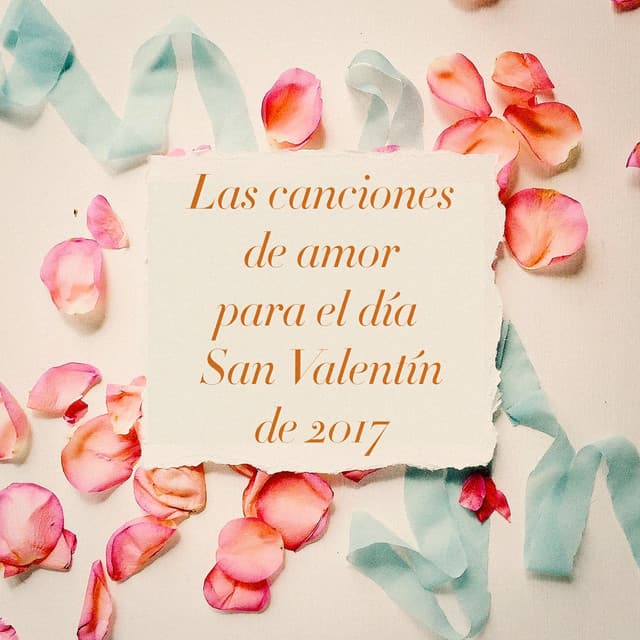 Las Canciones de Amor para el Día San Valentín de 2017 - Canciones de Amor