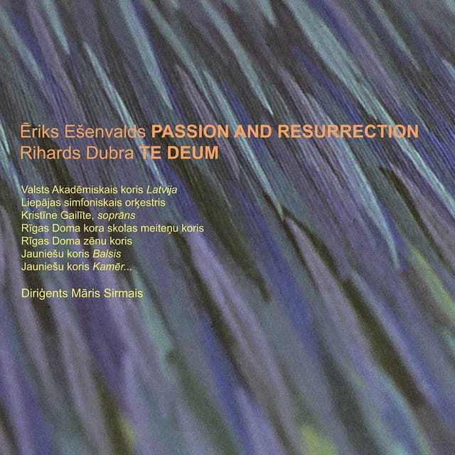 Eriks Esenvalds Passion and Resurrection/Rihards Dubra Te Deum - Ēriks Ešenvalds