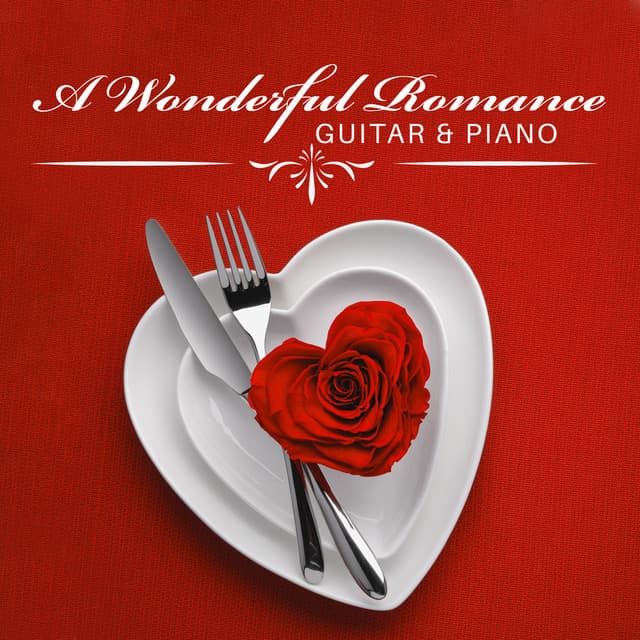 A Wonderful Romance: Guitar & Piano for a Romantic Dinner for Two - Background JAZZ Essentials