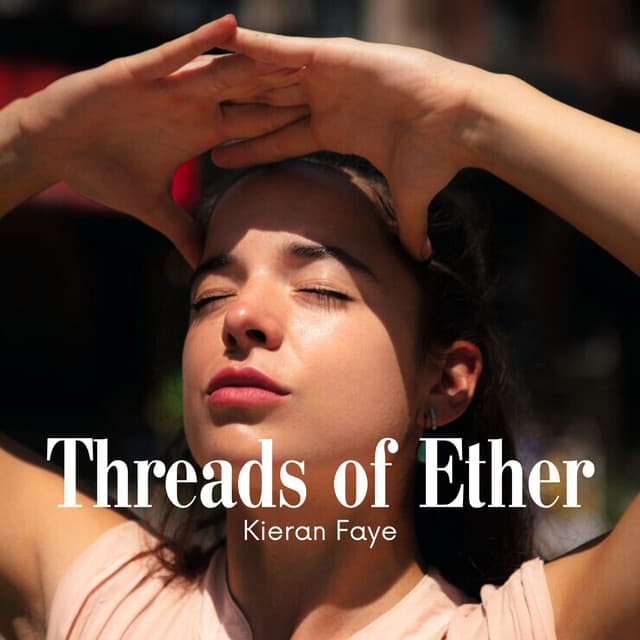 Threads of Ether: Awakening in Slow Motion - Kieran Faye