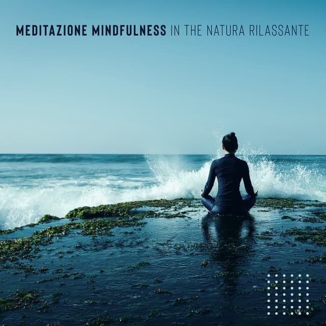 Meditazione Mindfulness in the Natura Rilassante: Musica Rilassante per Respirazione Profonda e Armonia del Corpo - Relax musica zen club
