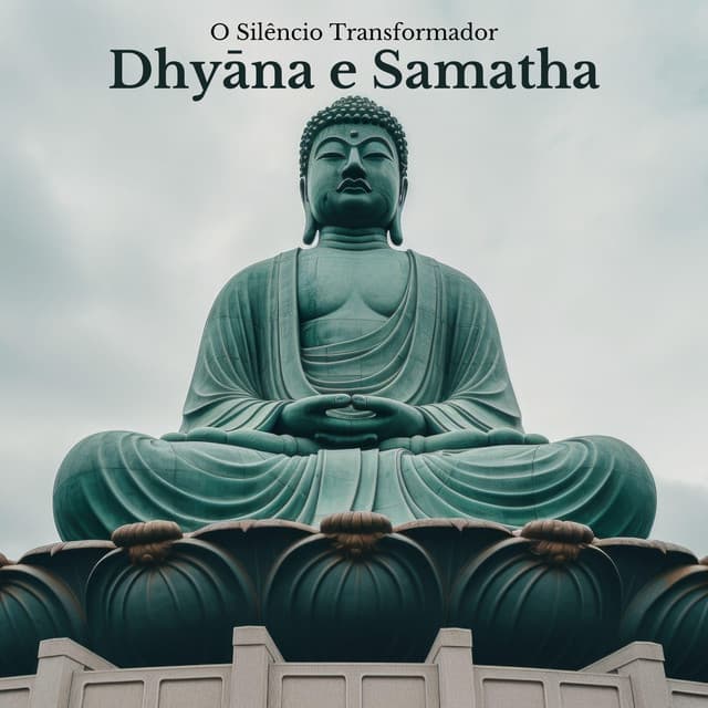 Dhyāna e Samatha: A Arte da Quietude, Meditações para a Alma, Sons da Consciência Pura, O Silêncio Transformador, A Jornada Interior - Mundo de Buda