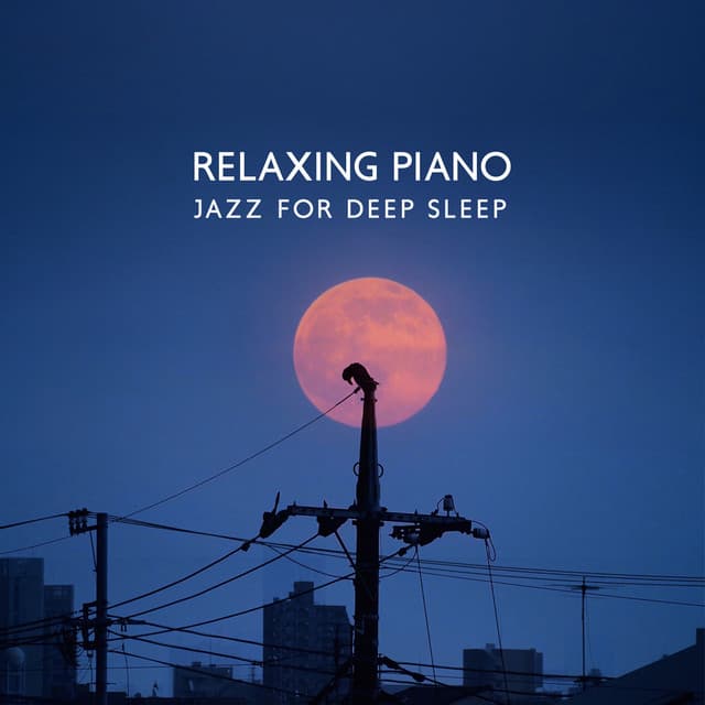 Relaxing Piano Jazz for Deep Sleep: Beautiful Background Music to Help You Fall Asleep - Instrumental Piano Universe