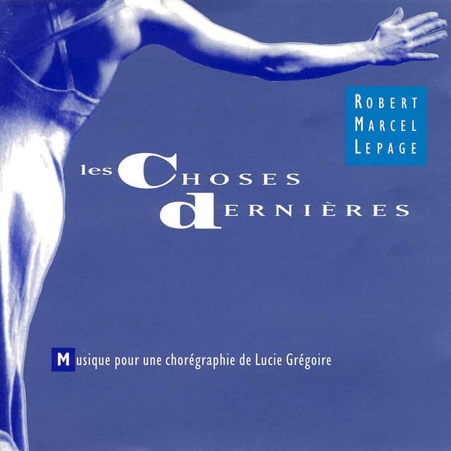 Les choses dernières - Robert Marcel Lepage