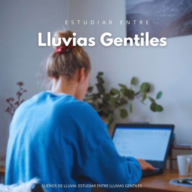 Sueños De Lluvia: Estudiar Entre Lluvias Gentiles - Estudio de sonidos de lluvia