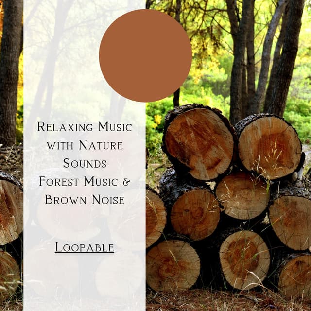 Relaxing Music with Nature Sounds - Forest Music & Brown Noise, Loopable - Natural Forest FX