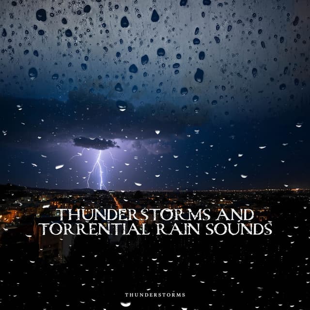 Thunderstorms and Torrential Rain Sounds - Thunderstorms