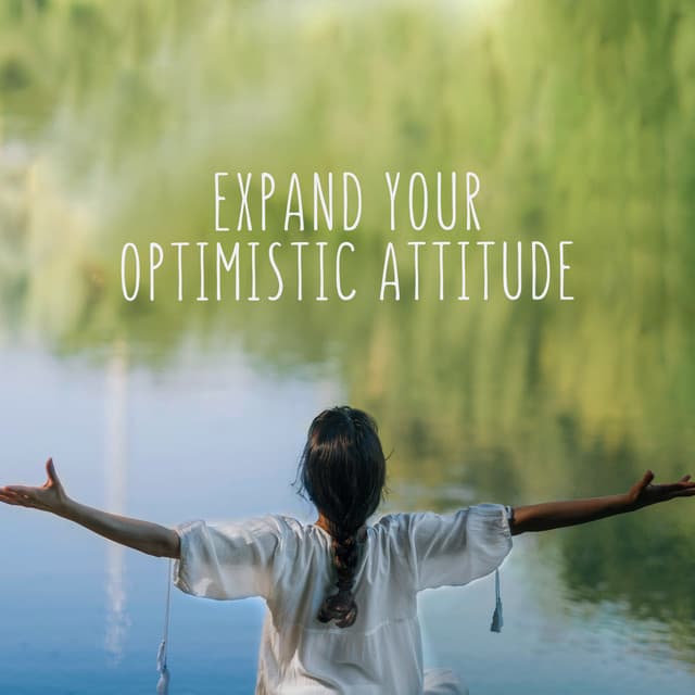 Expand Your Optimistic Attitude: Positive Thinking Meditation - Positive Energy Academy