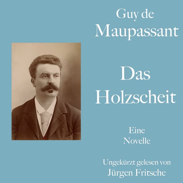 Guy de Maupassant: Das Holzscheit - Guy de Maupassant