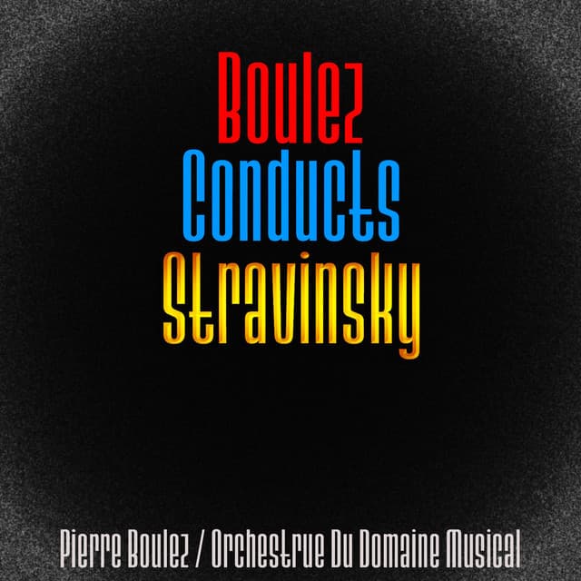 Boulez Conducts Stravinsky - Igor Stravinsky
