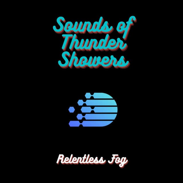 Sounds of Thunder Showers - Relentless Fog