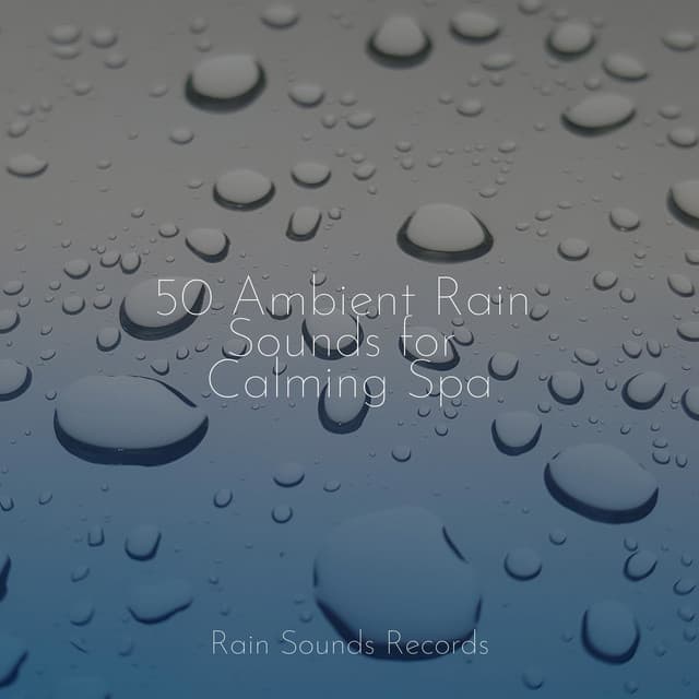 50 Ambient Rain Sounds for Calming Spa - Musica Para Estudiar Academy