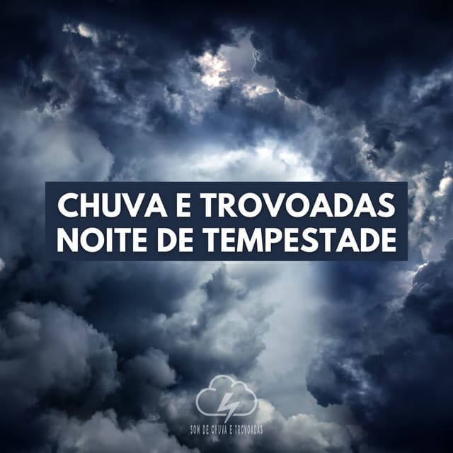 Chuva e Trovoadas: Noite de Tempestade - Som De Chuva e Trovoadas
