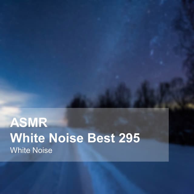 White Noise ASMR Best 295 - White Noise