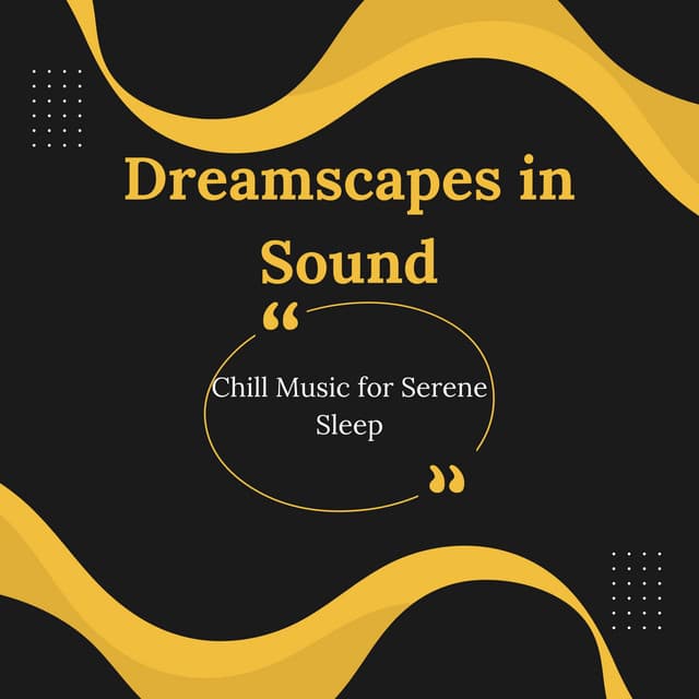 Dreamscapes in Sound: Chill Music for Serene Sleep - Sleep Relaxation