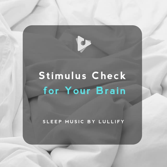 Stimulus Check for Your Brain - Sleep Music by Lullify