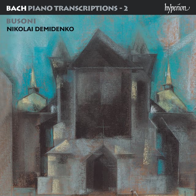 Bach: Piano Transcriptions, Vol. 2 – Busoni II - Johann Sebastian Bach