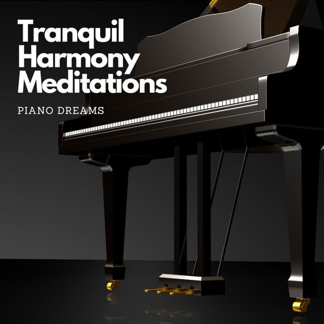 Tranquil Harmony Meditations: Piano Dreams - Piano Meditation