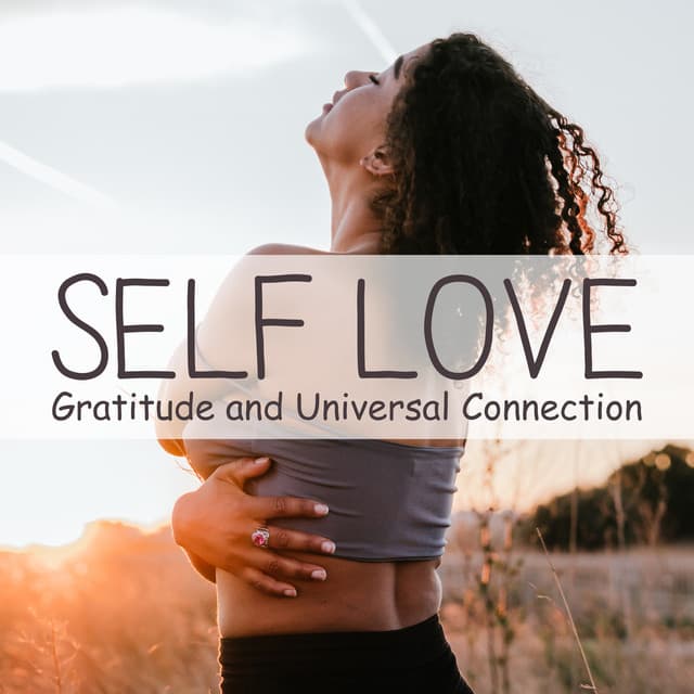 Self Love, Gratitude and Universal Connection: Meditation and Yoga Music - Blissful Meditation Academy