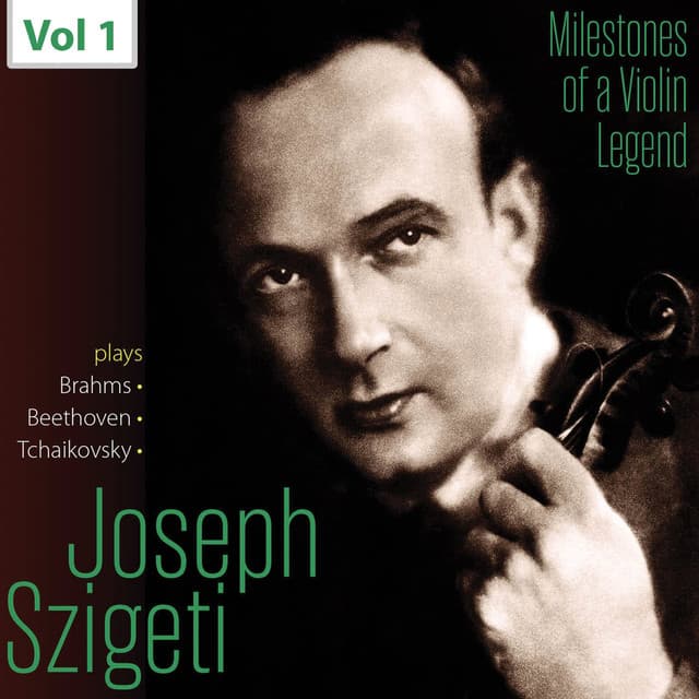 Milestones of a Violin Legend: Joseph Szigeti, Vol. 1 - Joseph Szigeti