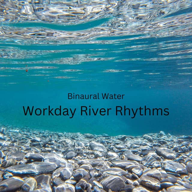 Binaural Water: Workday River Rhythms - Binaural Astro Lab