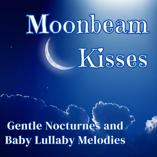 Moonbeam Kisses: Gentle Nocturnes and Baby Lullaby Melodies - Baby Music Center