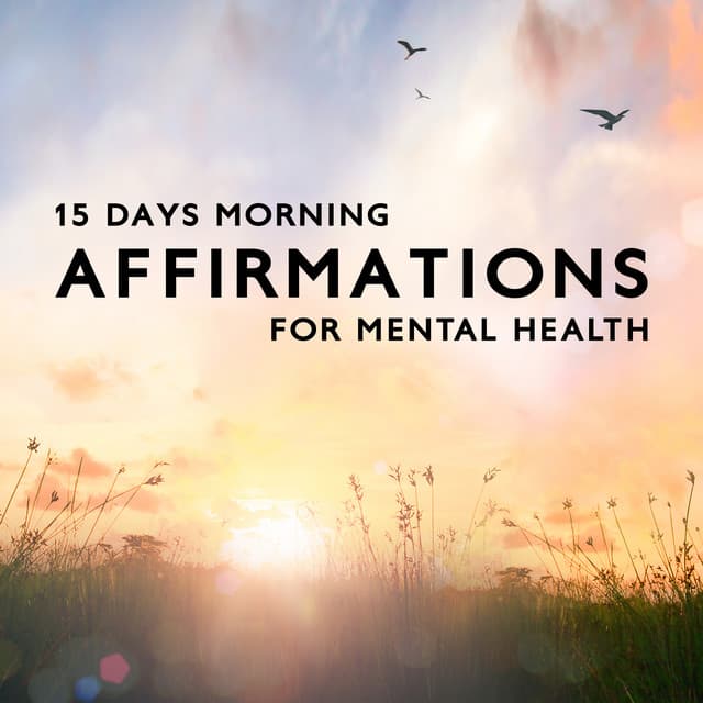 15 Days Morning Affirmations for Mental Health - Positive Affirmations Music Zone