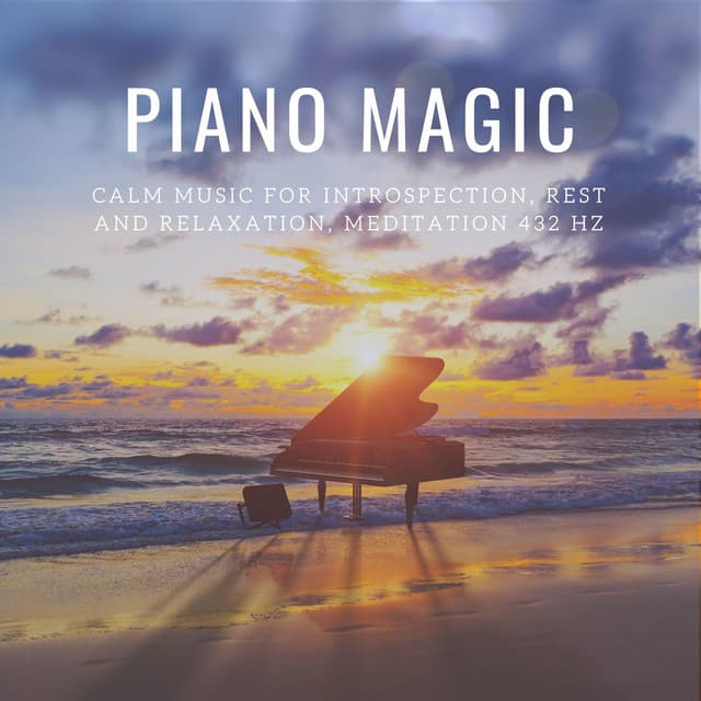 Piano Magic: Calm Music for Introspection, Rest and Relaxation, Meditation 432 Hz - Calming Piano Music