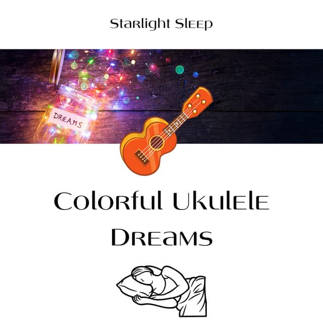 Colorful Ukulele Dreams - Starlight Sleep