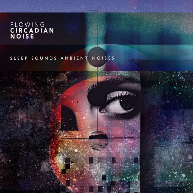 Flowing Circadian Noise - Sleep Sounds Ambient Noises
