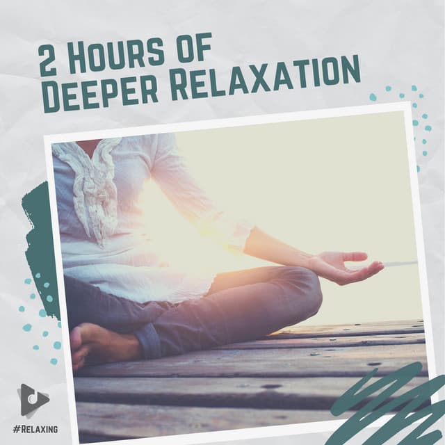 2 Hours of Deeper Relaxation - #Relaxing