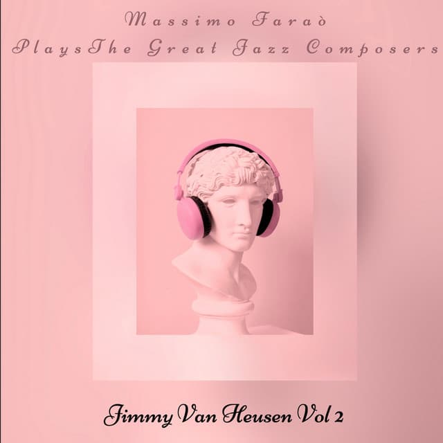 Massimo Faraò plays The Great Jazz Composers - Jimmy Van Heusen, Vol. 2 - Massimo Faraò