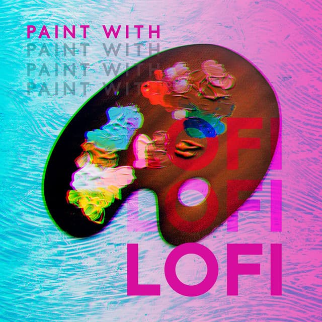 Paint with Lofi: Chill Lofi Beats for Creative Background for Your Art Studio - Chill Music Universe