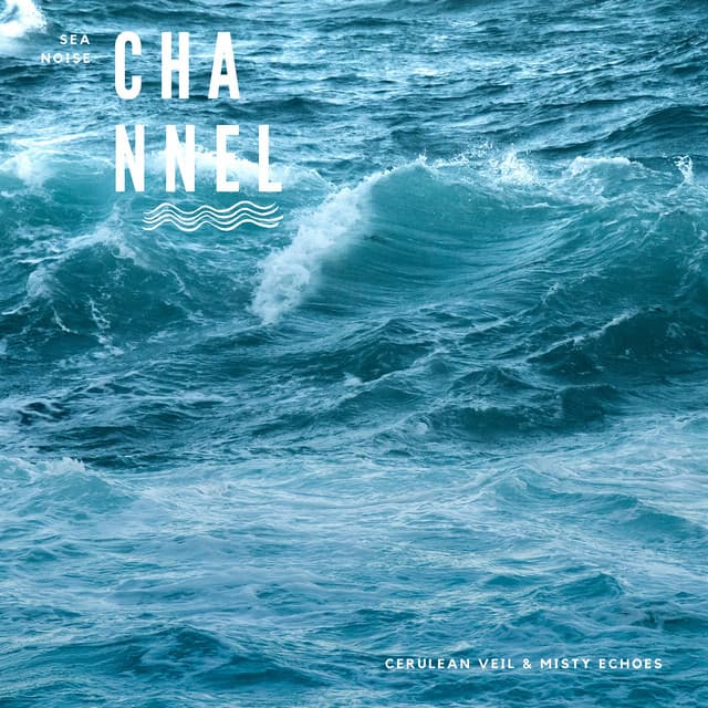 Cerulean Veil & Misty Echoes - Sea Noise Channel