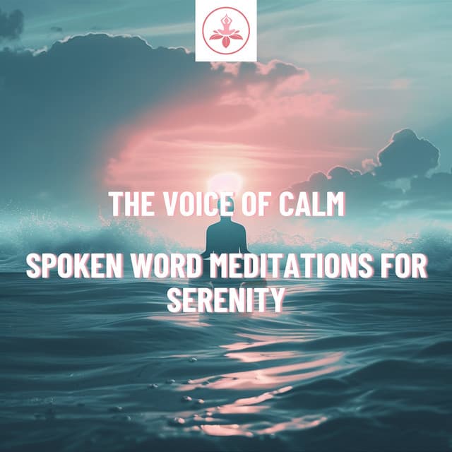 The Voice of Calm: Spoken Word Meditations for Serenity - The Time Of Meditation