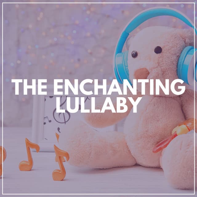 The Enchanting Lullaby - Baby Sweet Dream