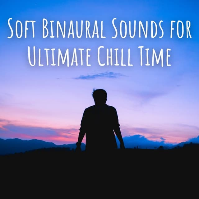 Soft Binaural Sounds for Ultimate Chill Time - Delta Pure Waves