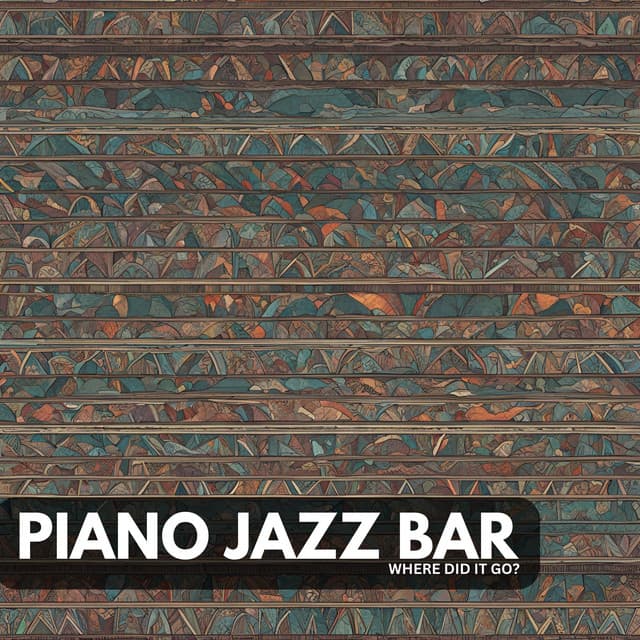Where Did It Go? - Piano Jazz Bar