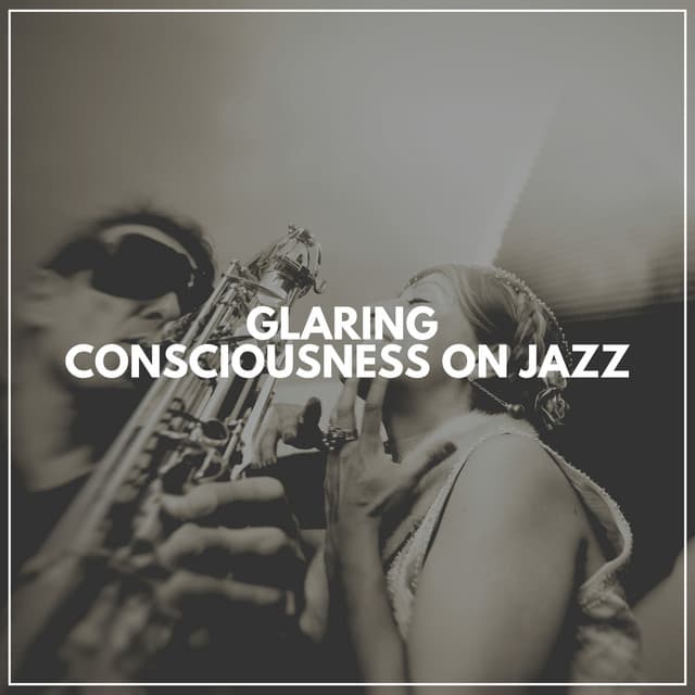 Glaring Consciousness on Jazz - Chilled Jazz Masters