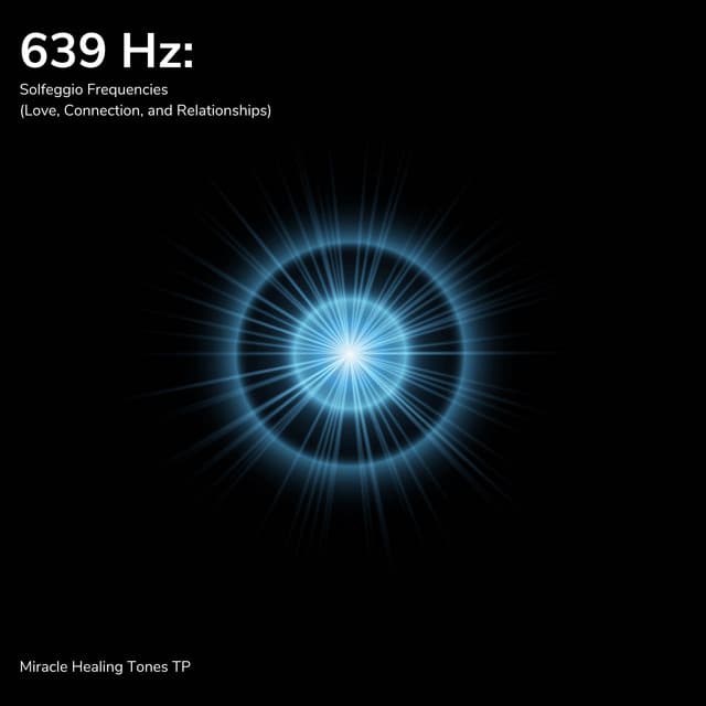 639 Hz: Solfeggio Frequencies - Miracle Healing Tones TP
