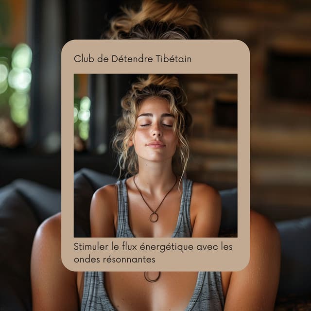 Stimuler le flux énergétique avec les ondes résonnantes - Club de Détendre Tibétain