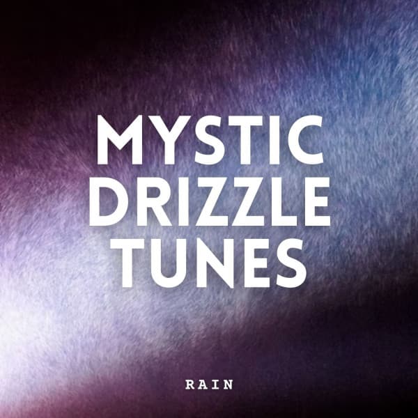 Rain: Mystic Drizzle Tunes - Relaxing Music Playlist