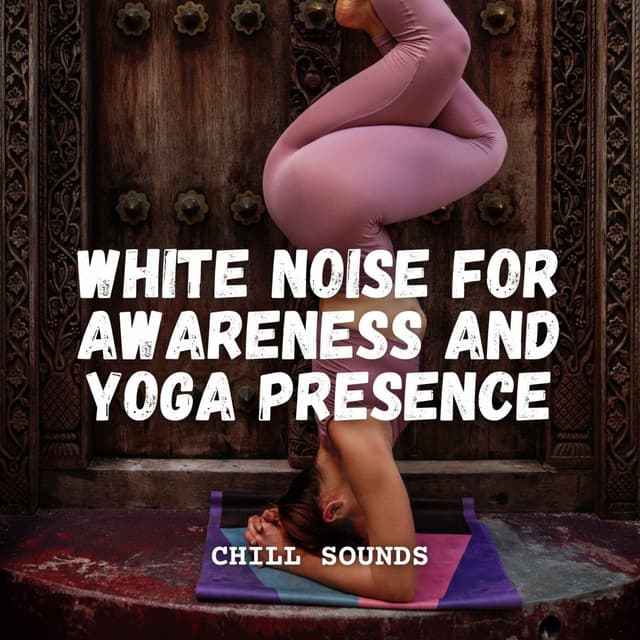 Chill Sounds: White Noise for Awareness and Yoga Presence - Cosy Music Deluxe