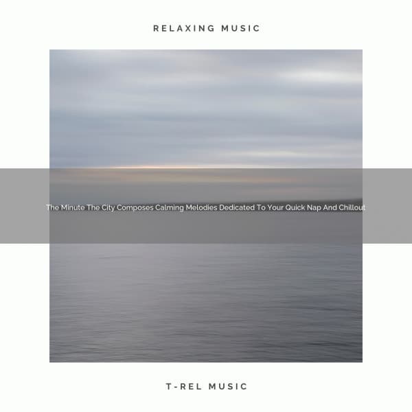 The Minute The City Composes Calming Melodies Dedicated To Your Quick Nap And Chillout - Water Sound Natural White Noise