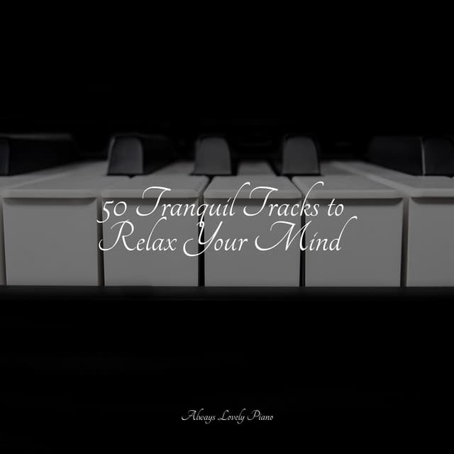 50 Melodies to Set Your Mind - Relajación Piano