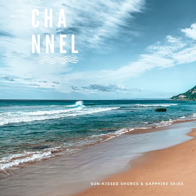 Sun-Kissed Shores & Sapphire Skies - Sea Noise Channel