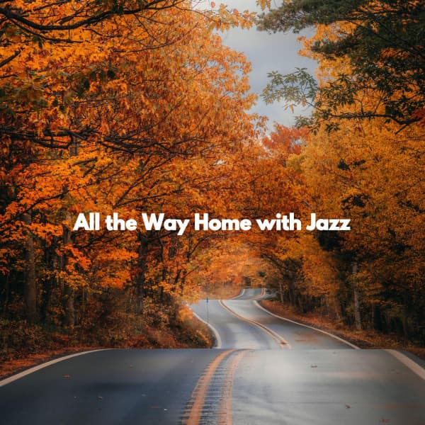 All the Way Home with Jazz - Relaxing Jazz