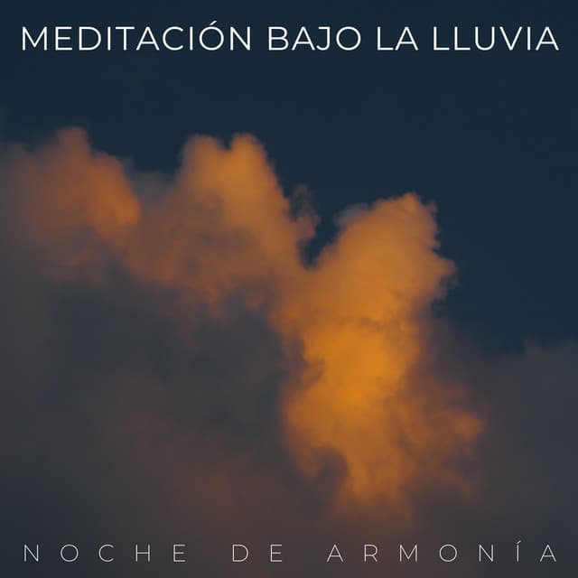 Meditación Bajo La Lluvia: Noche De Armonía - Meditaciones de lluvia