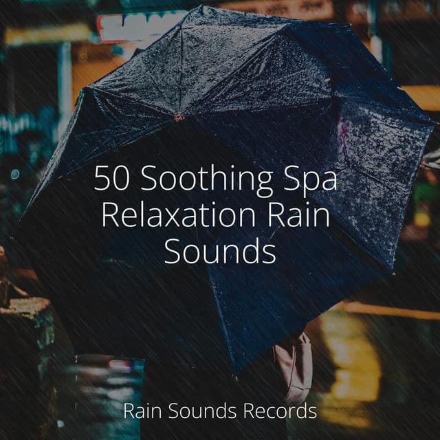 50 Soothing Spa Relaxation Rain Sounds - Deep Sleep Relaxation